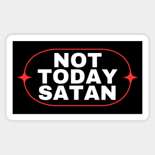 Not Today Satan | Christian Saying Magnet